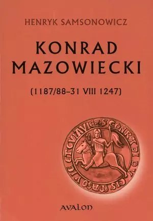 Konrad Mazowiecki (1187/88-31 VIII 1247) Konrad Mazowiecki (1187/88-31 VIII 1247)