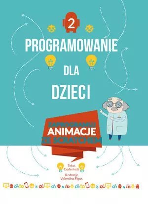 Programowanie dla dzieci. Zaprogramuj animacje ze Scratchem