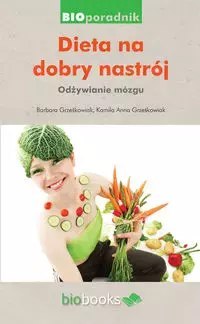 Dieta na dobry nastrój. Odżywianie mózgu Dieta na dobry nastrój. Odżywianie mózgu