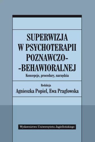 Superwizja w psychoterapii poznawczo-behawioralnej. Koncepcje, procedury, narzędzia