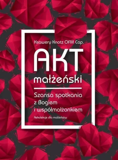 Akt małżenski. Szansa spotkania z Bogiem i współmałżonkiem. Audiobook Akt małżenski. Szansa spotkania z Bogiem i współmałżonkiem. Audiobook