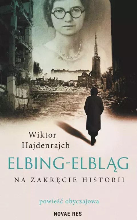 Elbing-Elbląg. Na zakręcie historii. Powieść obyczajowa Elbing-Elbląg. Na zakręcie historii. Powieść obyczajowa