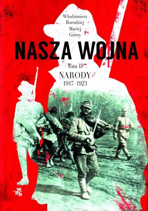 Nasza wojna. Tom 2. Narody 1917-1923 Nasza wojna. Tom 2. Narody 1917-1923
