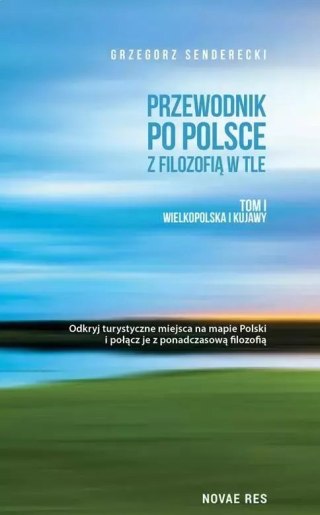 Przewodnik po Polsce z filozofią w tle. Tom 1. Wielkopolska i Kujawy