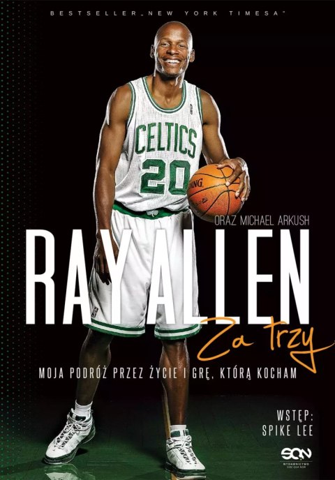 Ray Allen. Za trzy. Moja podróż przez życie i grę, którą kocham Ray Allen. Za trzy. Moja podróż przez życie i grę, którą kocham