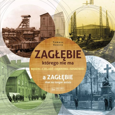 Zagłębie, którego nie ma / A Zaglebie that no longer exists Zagłębie, którego nie ma / A Zaglebie that no longer exists