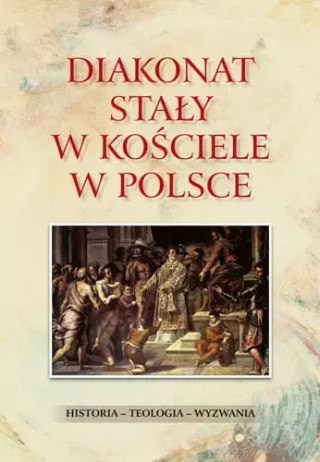 Diakonat stały w Kościele w Polsce. Historia - teologia - wyzwania