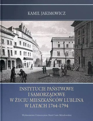 Instytucje państwowe i samorządowe w życiu mieszkańców Lublina w latach 1764-1794