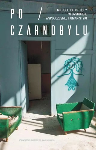 Po Czarnobylu. Miejsce katastrofy w dyskursie współczesnej humanistyki