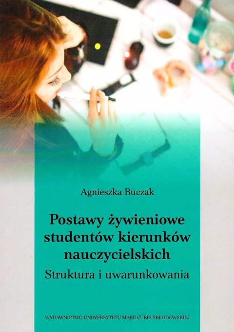 Postawy żywieniowe studentów kierunków nauczycielskich. Struktura i uwarunkowania Postawy żywieniowe studentów kierunków nauczycielskich. Struktura i uwarunkowania