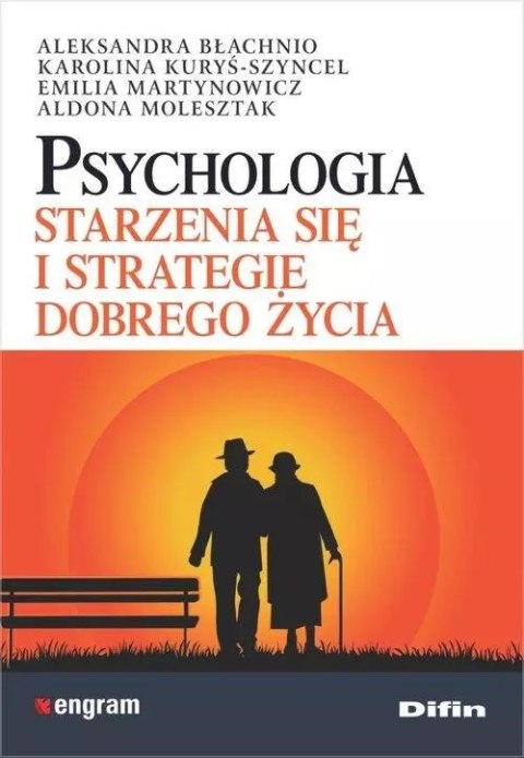 Psychologia starzenia się i strategie dobrego życia Psychologia starzenia się i strategie dobrego życia