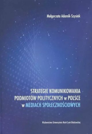 Strategie komunikowania podmiotów politycznych w Polsce w mediach społecznościowych