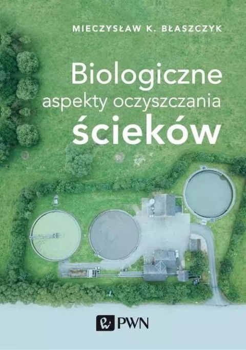Biologiczne aspekty oczyszczania ścieków Biologiczne aspekty oczyszczania ścieków