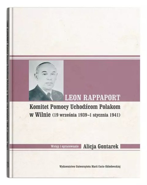 Leon Rappaport. Komitet Pomocy Uchodźcom Polakom w Wilnie (19 września 1939 - 1 stycznia 1941) Leon Rappaport. Komitet Pomocy Uchodźcom Polakom w Wilnie (19 września 1939 - 1 stycznia 1941)