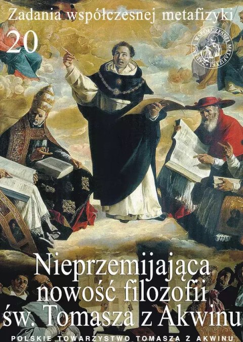 Zadania współczesnej metafizyki. Tom 20. Nieprzemijająca nowość filozofii św. Tomasza z Akwinu Zadania współczesnej metafizyki. Tom 20. Nieprzemijająca nowość filozofii św. Tomasza z Akwinu
