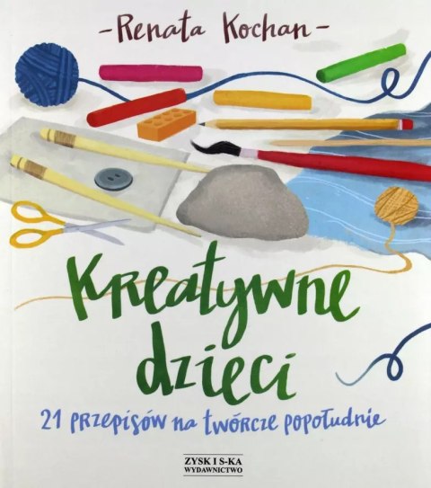 Kreatywne dzieci. 21 przepisów na twórcze popołudnie Kreatywne dzieci. 21 przepisów na twórcze popołudnie