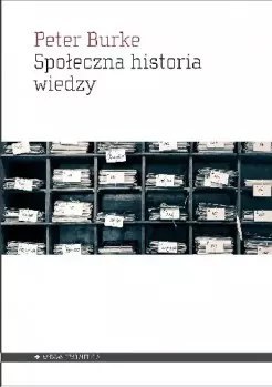 Społeczna historia wiedzy Społeczna historia wiedzy