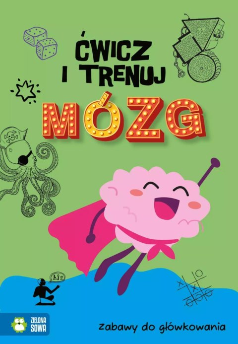 Ćwicz i trenuj mózg. Zabawy do główkowania Ćwicz i trenuj mózg. Zabawy do główkowania