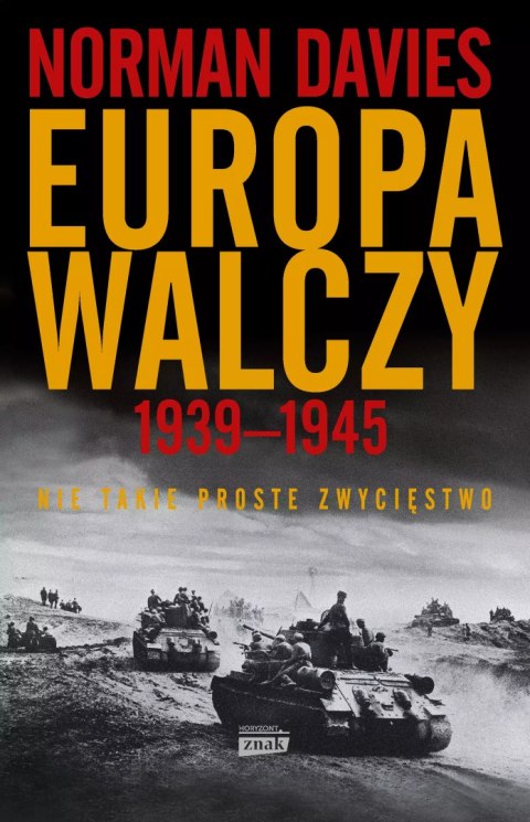 Europa walczy 1939-1945. Nie takie proste zwycięstwo Europa walczy 1939-1945. Nie takie proste zwycięstwo