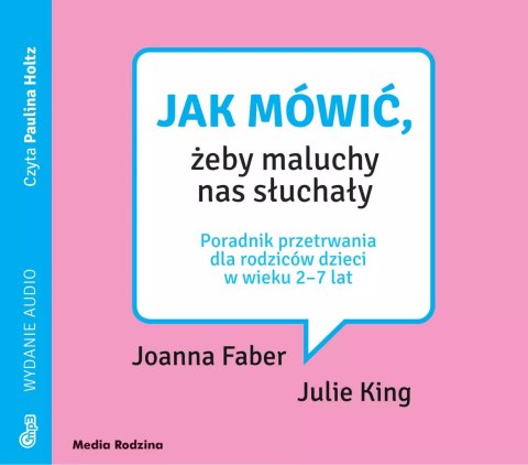 Jak mówić, żeby maluchy nas słuchały MP3. Poradnik przetrwania dla rodziców dzieci w wieku 2-7 lat Jak mówić, żeby maluchy nas słuchały MP3. Poradnik przetrwania dla rodziców dzieci w wieku 2-7 lat