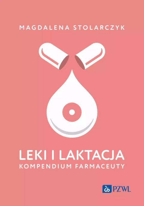 Leki i laktacja. Kompendium farmaceuty Leki i laktacja. Kompendium farmaceuty