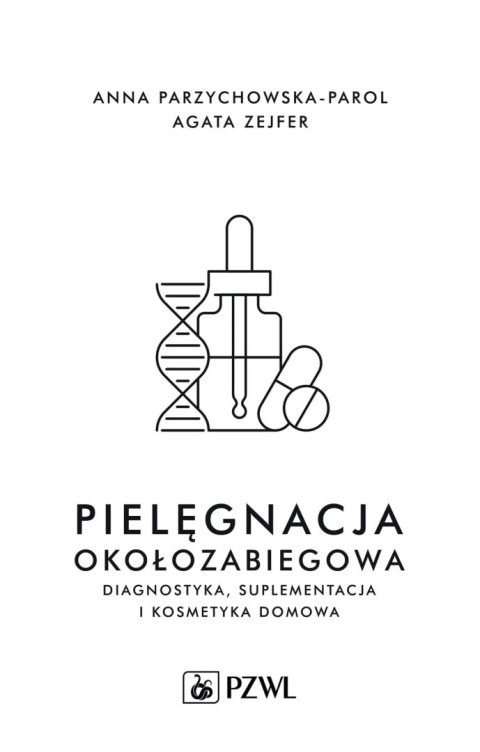 Pielęgnacja okołozabiegowa. Diagnostyka, suplementacja i pielęgnacja domowa Pielęgnacja okołozabiegowa. Diagnostyka, suplementacja i pielęgnacja domowa