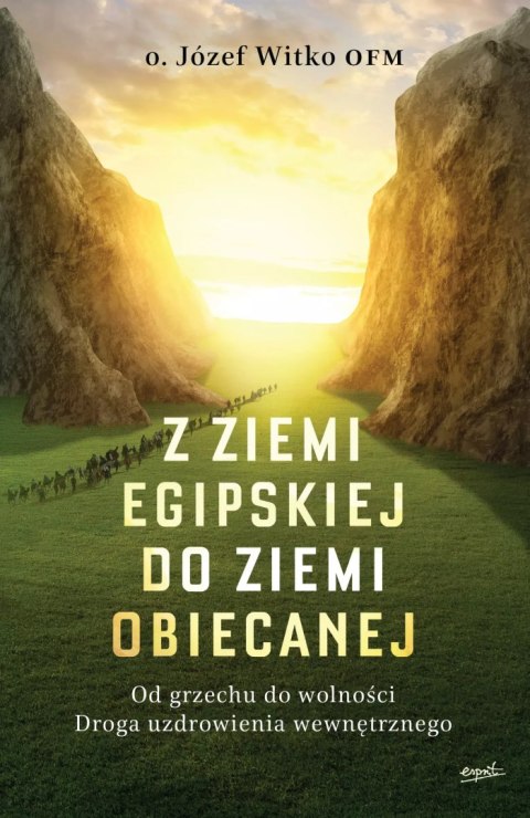 Z ziemi egipskiej do ziemi obiecanej. Od grzechu do wolności. Droga uzdrowienia wewnętrznego Z ziemi egipskiej do ziemi obiecanej. Od grzechu do wolności. Droga uzdrowienia wewnętrznego
