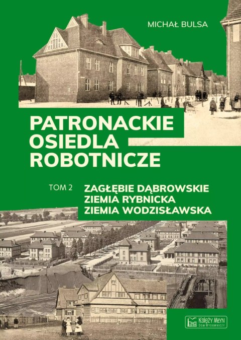 Patronackie osiedla robotnicze - cz. 2: Zagłębie Dąbrowskie, Ziemia Rybnicka, Ziemia Wodzisławska Patronackie osiedla robotnicze - cz. 2: Zagłębie Dąbrowskie, Ziemia Rybnicka, Ziemia Wodzisławska