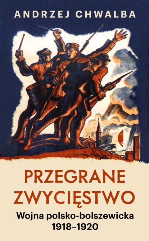 Przegrane zwycięstwo. Wojna polsko-bolszewicka 1918-1920 Przegrane zwycięstwo. Wojna polsko-bolszewicka 1918-1920