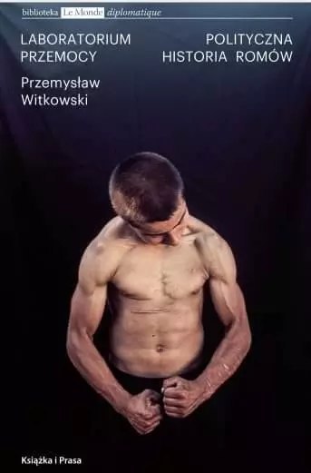 Laboratorium przemocy. Polityczna historia Romów Laboratorium przemocy. Polityczna historia Romów
