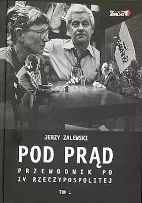 Pod prąd. Przewodnik po IV Rzeczypospolitej. Tom I Pod prąd. Przewodnik po IV Rzeczypospolitej. Tom I