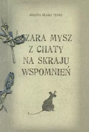 Szara mysz z chaty na skraju wspomnień