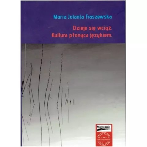 Dzieje się wciąż. Kultura płonąca językiem Dzieje się wciąż. Kultura płonąca językiem