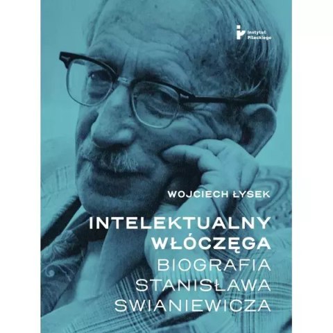 Intelektualny włóczęga Biografia Stanisława Swianiewicza Intelektualny włóczęga Biografia Stanisława Swianiewicza
