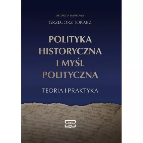 Polityka historyczna i myśl polityczna. Teoria i praktyka Polityka historyczna i myśl polityczna. Teoria i praktyka