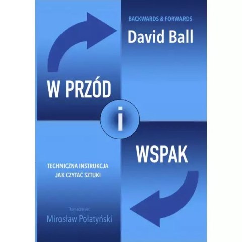 W przód i wspak. Techniczna instrukcja jak czytać sztuki W przód i wspak. Techniczna instrukcja jak czytać sztuki