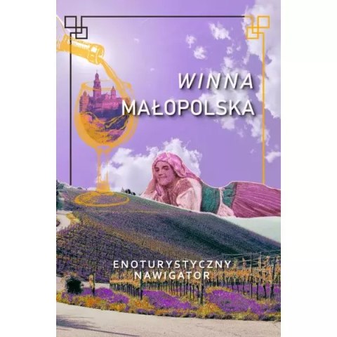 Winna Małopolska Enoturystyczny nawigator Winna Małopolska Enoturystyczny nawigator