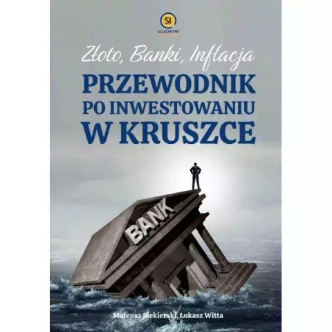 Złoto banki inflacja. Przewodnik po inwestowaniu w kruszce Złoto banki inflacja. Przewodnik po inwestowaniu w kruszce