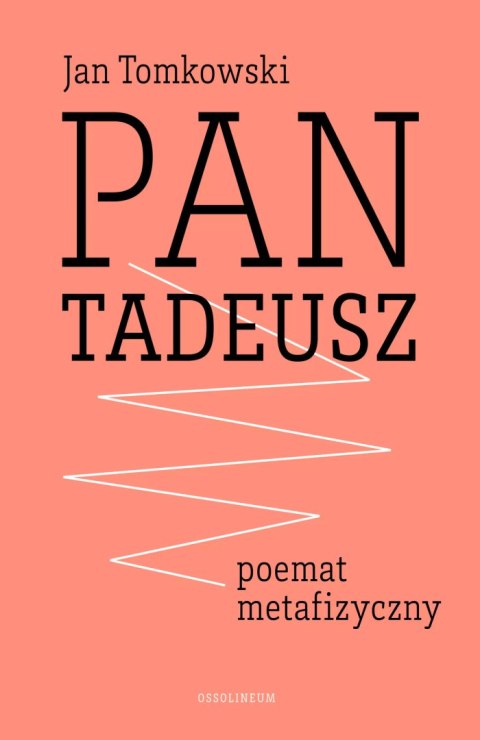 Pan Tadeusz. Poemat metafizyczny Pan Tadeusz. Poemat metafizyczny