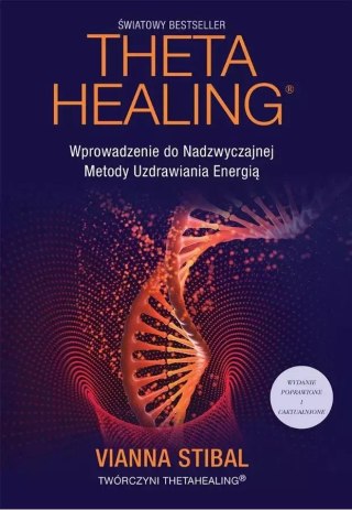Theta Healing. Wprowadzenie do Nadzwyczajnej Metody Uzdrawiania Energią, wydanie 2