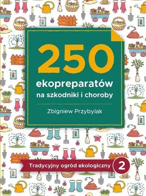 250 ekopreparatów na szkodniki i choroby 250 ekopreparatów na szkodniki i choroby