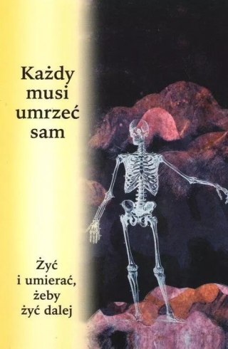 Każdy musi umrzeć sam. Żyć i umierać, żeby żyć dalej