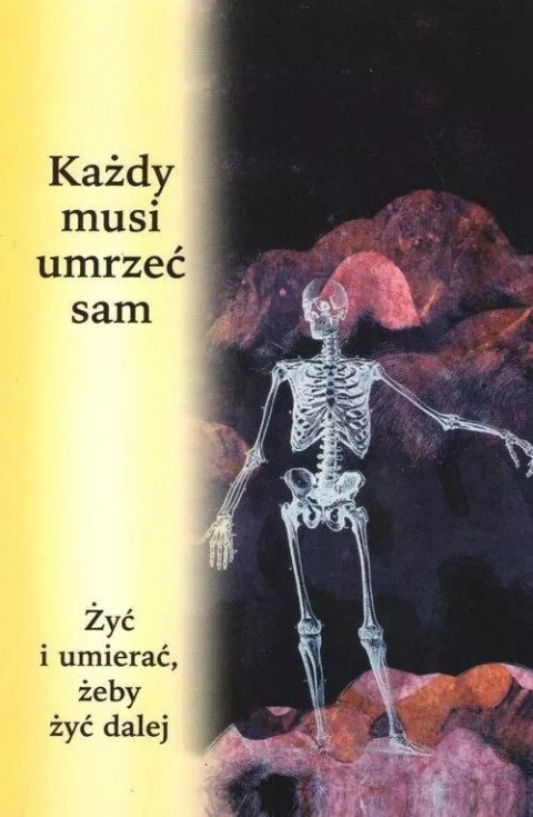 Każdy musi umrzeć sam. Żyć i umierać, żeby żyć dalej Każdy musi umrzeć sam. Żyć i umierać, żeby żyć dalej