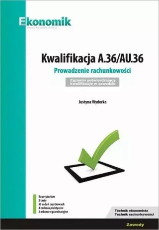 Kwalifikacja A.36/AU.36. Prowadzenie rachunkowości. Egzamin potwierdzający kwalifikacje w zawodzie. Repetytorium