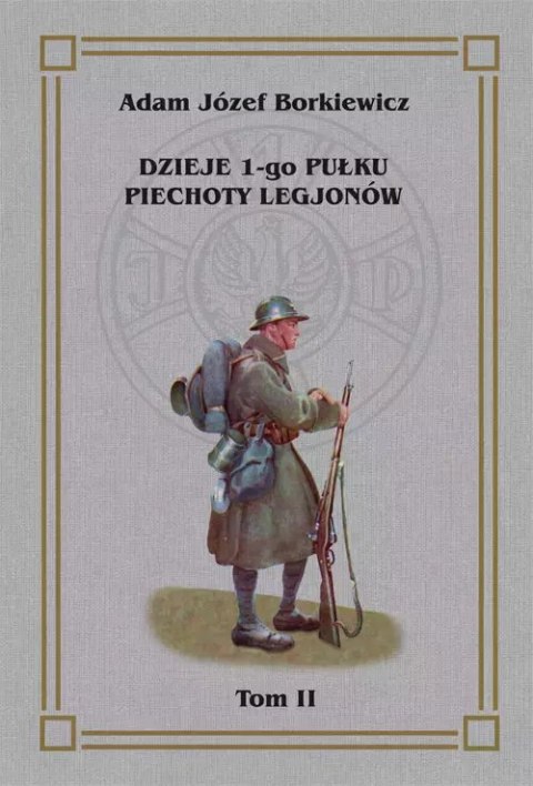 Dzieje 1-go Pułku Piechoty Legjonów. Tom 2 Dzieje 1-go Pułku Piechoty Legjonów. Tom 2