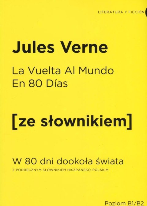 La Vuelta Al Mundo En 80 Dias. W 80 dni dookoła świata z podręcznym słownikiem hiszpańsko-polskim La Vuelta Al Mundo En 80 Dias. W 80 dni dookoła świata z podręcznym słownikiem hiszpańsko-polskim