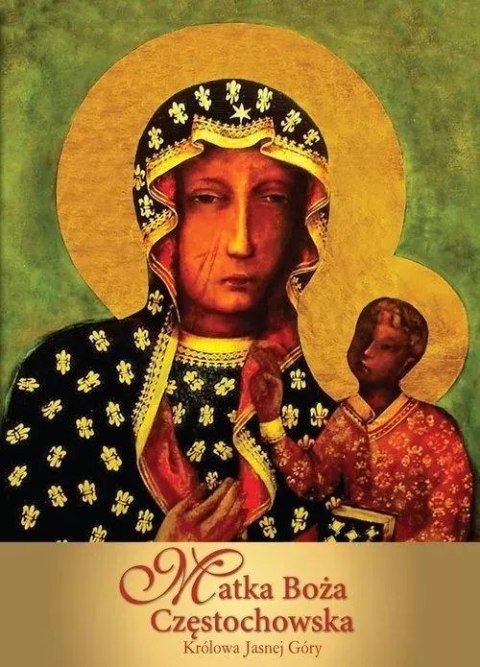Matka Boża Częstochowska. Królowa Jasnej Góry Matka Boża Częstochowska. Królowa Jasnej Góry