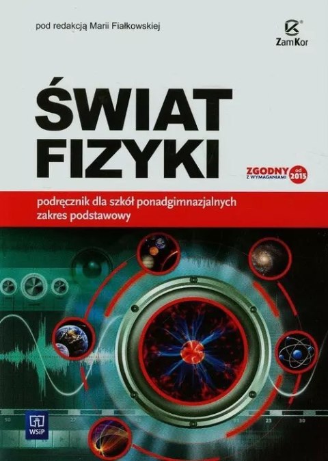 Świat fizyki. Podręcznik dla szkół ponadgimnazjalnych. Zakres podstawowy Świat fizyki. Podręcznik dla szkół ponadgimnazjalnych. Zakres podstawowy
