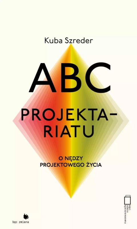 ABC projektariatu. O nędzy projektowanego życia ABC projektariatu. O nędzy projektowanego życia