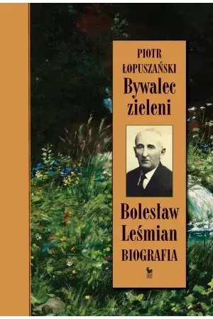 Bywalec zieleni. Bolesław Leśmian Bywalec zieleni. Bolesław Leśmian